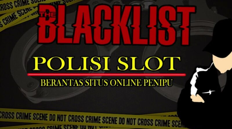 10 Kriteria dan Jenis Slot Blacklist Berbahaya di Indonesia